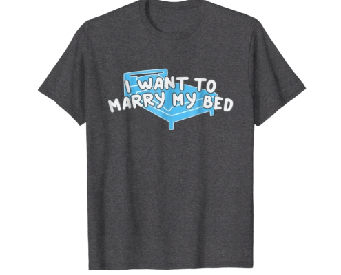 Brandon Charnell Funny Sleep I Want To Marry My Bed Lazy Sleeping T-Shirt